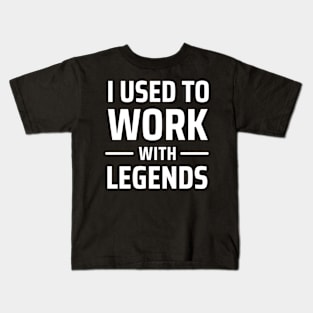 i used to work with legends Kids T-Shirt